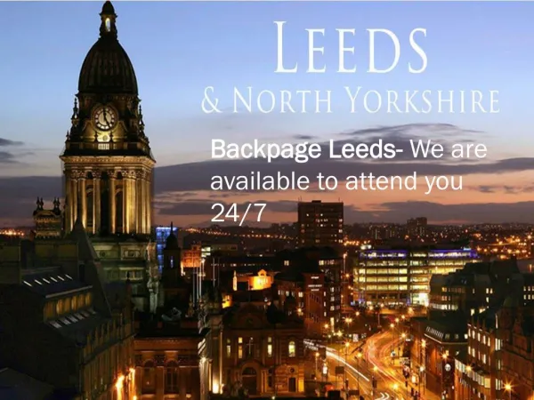 Backpage Leeds- We are available to attend you 24/7