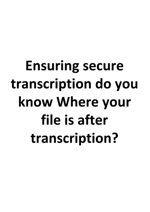 Ensuring secure transcription do you know Where your file is after transcription