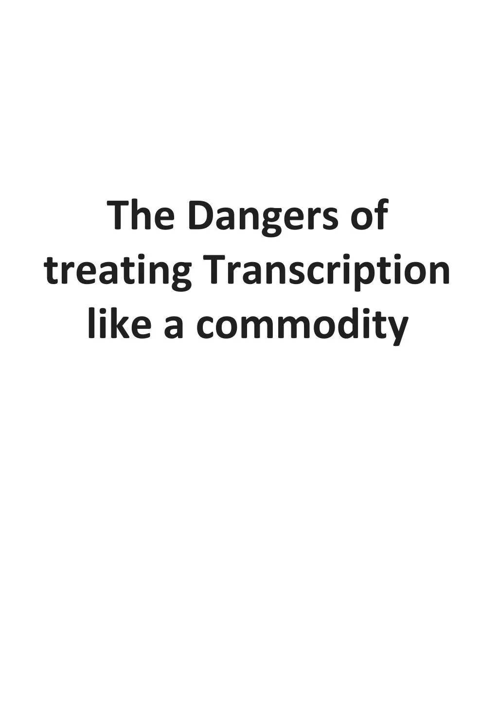 the dangers of treating transcription like a commodity