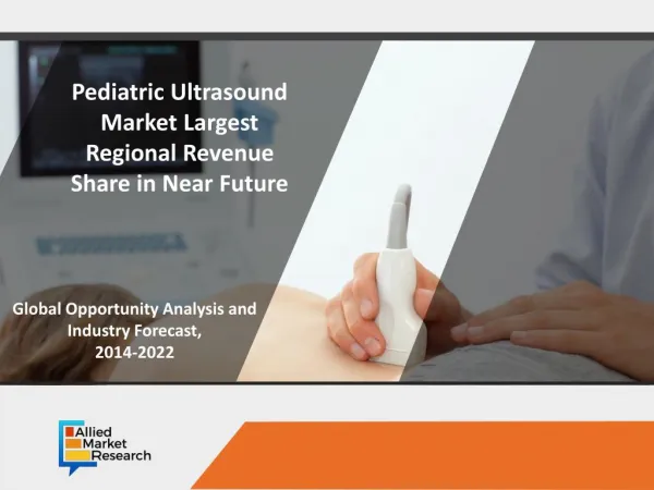 Pediatric Ultrasound Market for Cardiology to Reach $332 Million, Globally, by 2022