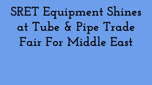 SRET Equipment Shines at Tube & Pipe Trade Fair For Middle East