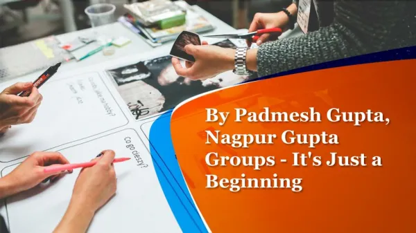 By Padmesh Gupta, Nagpur Gupta Groups - It's Just a Beginning