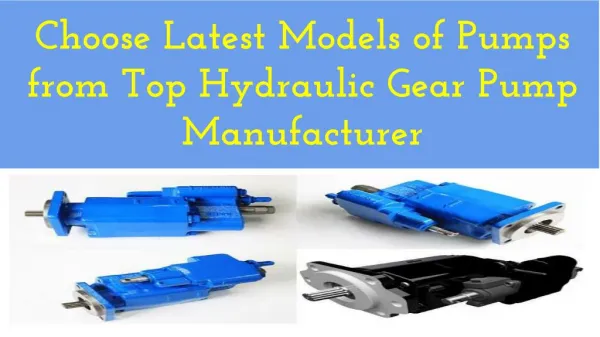 Choose Latest Models of Pumps from Top Hydraulic Gear Pump Manufacturer