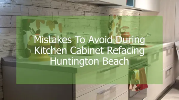 Mistakes To Avoid During Kitchen Cabinet Refacing Huntington Beach