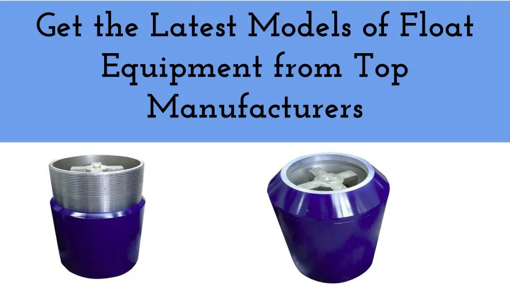 get the latest models of float equipment from