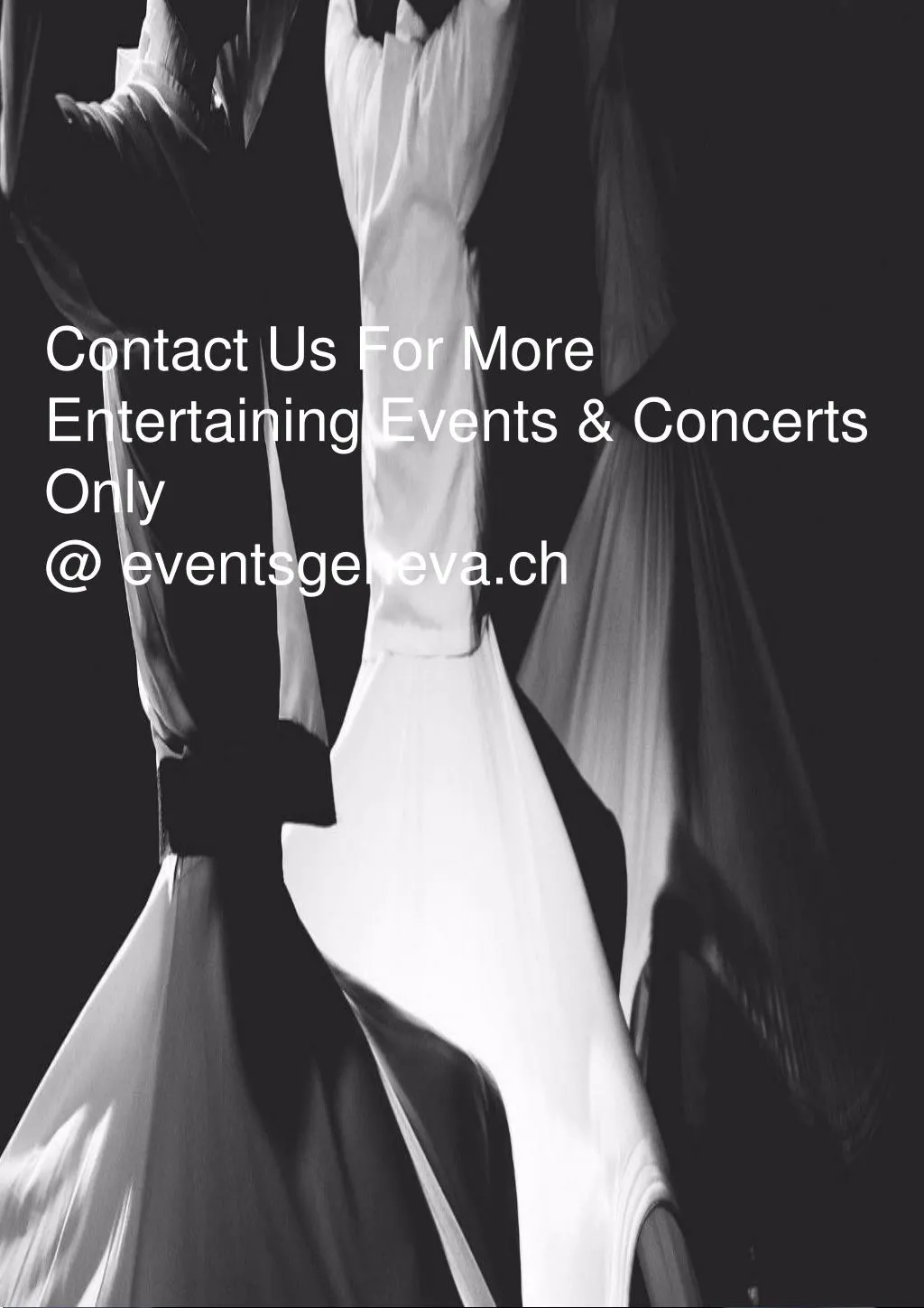 contact us for more entertaining events concerts only @ eventsgeneva ch