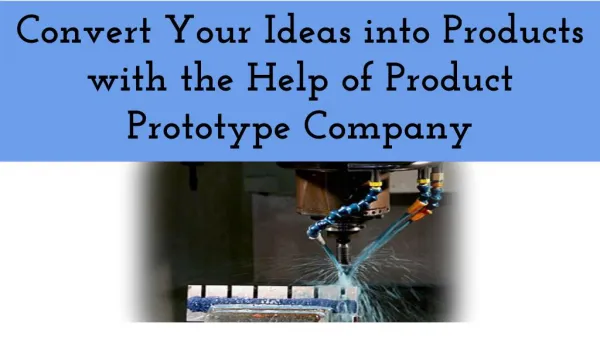 Convert Your Ideas into Products with the Help of Product Prototype Company