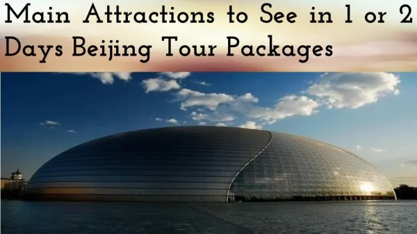 Main Attractions to See in 1 or 2 Days Beijing Tour Packages
