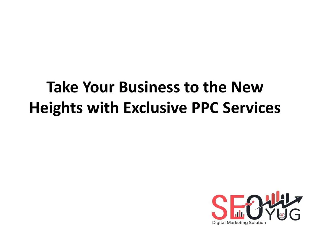 take your business to the new heights with exclusive ppc services