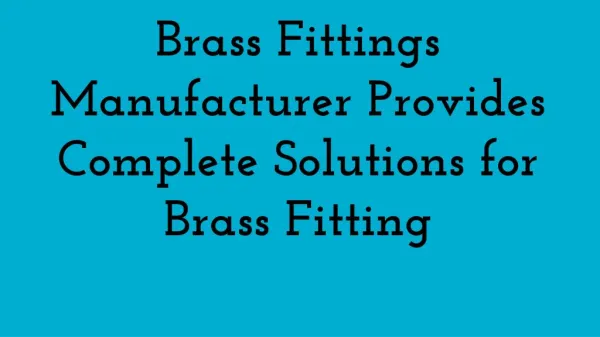 Brass Fittings Manufacturer Provides Complete Solutions for Brass Fitting