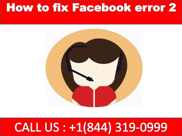 How to fix Facebook error 2 | 1-844-319-0999