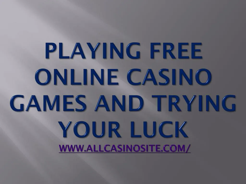playing free online casino games and trying your luck www allcasinosite com