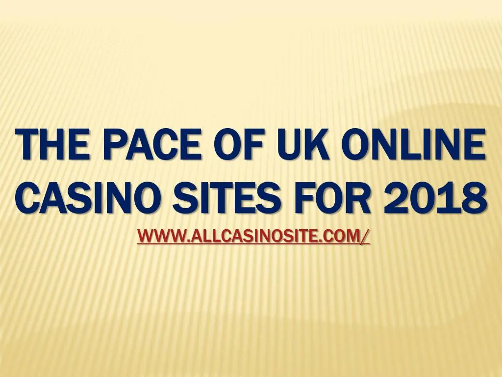 the pace of uk online casino sites for 2018 www allcasinosite com