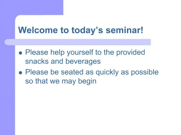 Welcome to today s seminar
