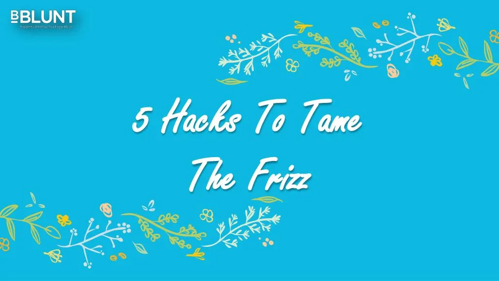 5 hacks to tame the frizz