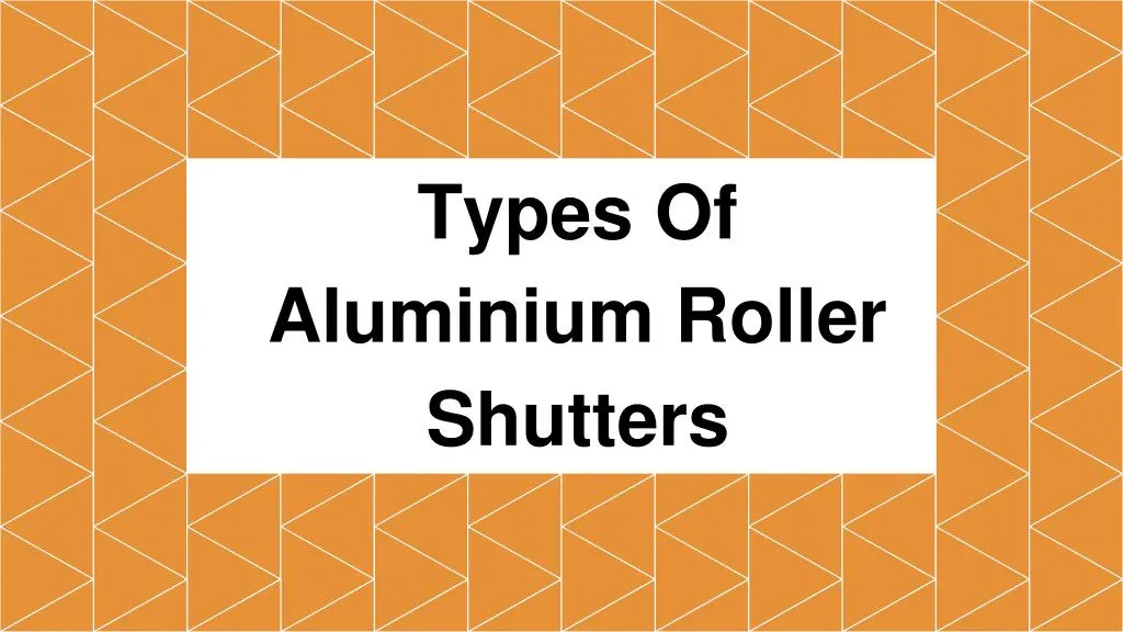 types of aluminium roller shutters