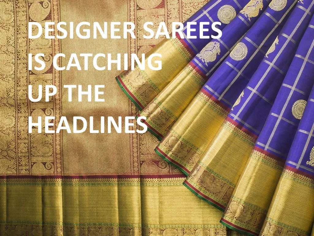 designer sarees is catching up the headlines