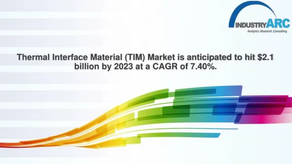 Thermal Interface Material (TIM) Market is anticipated to hit $2.1 billion by 2023 at a CAGR of 7.40%.
