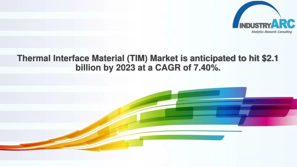 thermal interface material tim market is anticipated to hit 2 1 billion by 2023 at a cagr of 7 40