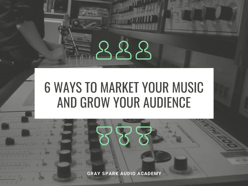 6 ways to market your music and grow your audience
