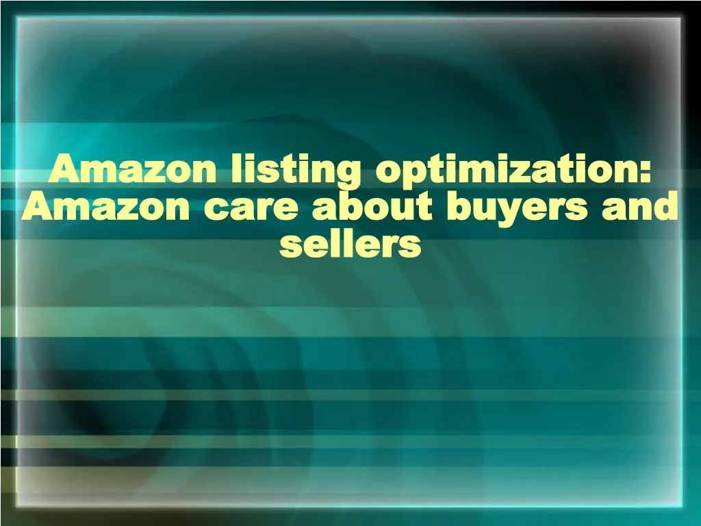 amazon listing optimization amazon care about buyers and sellers