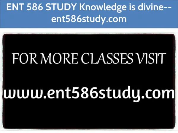ENT 586 STUDY Knowledge is divine--ent586study.com