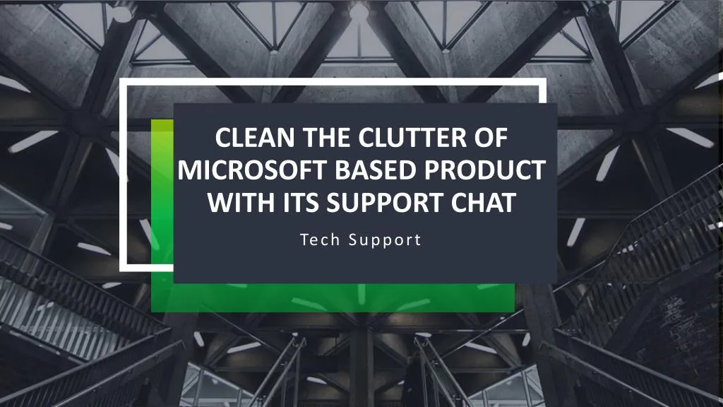 clean the clutter of microsoft based product with its support chat