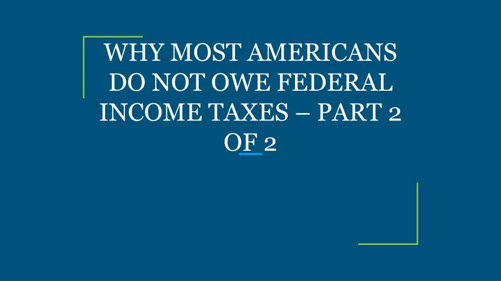 why most americans do not owe federal income taxes part 2 of 2