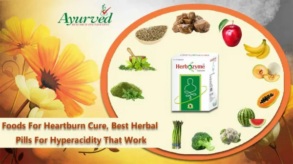 Foods for Heartburn Cure, Best Herbal Pills for Hyperacidity that Work