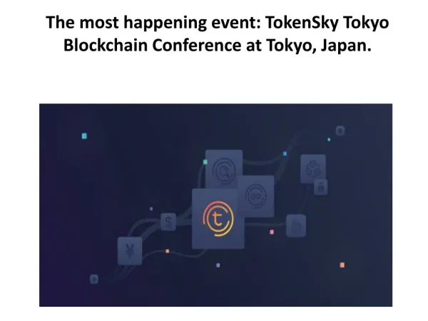 The most happening event: TokenSky Tokyo Blockchain Conference at Tokyo, Japan.