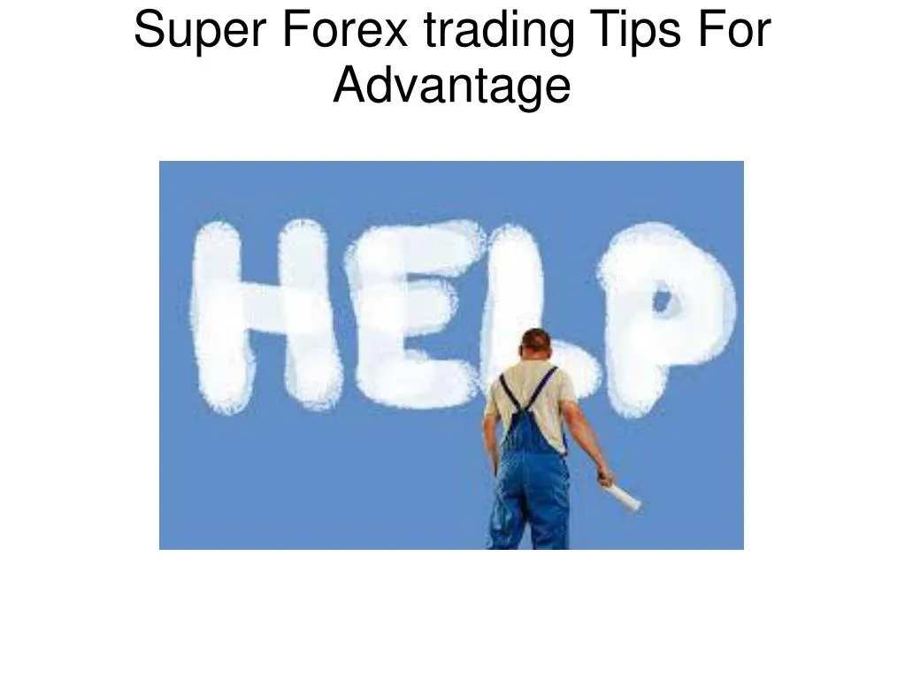 super forex trading tips for advantage