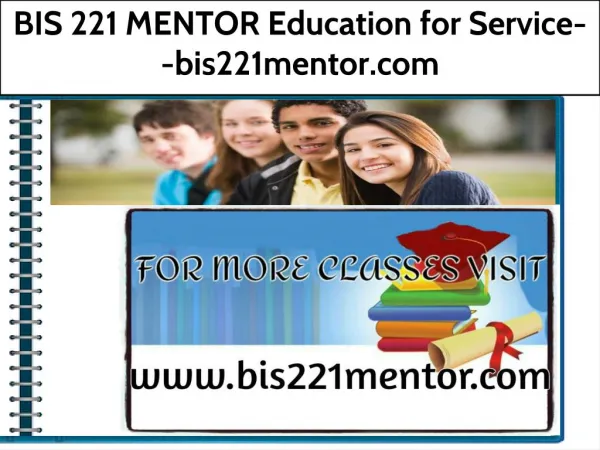 BIS 221 MENTOR Education for Service--bis221mentor.com