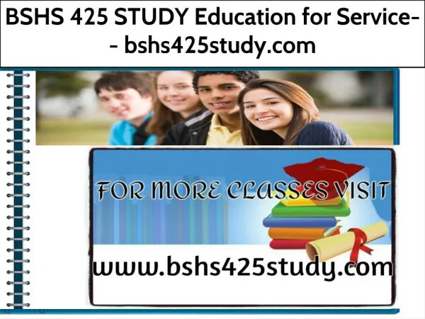BSHS 425 STUDY Education for Service--bshs425study.com