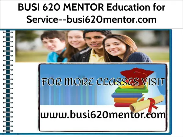 BUSI 620 MENTOR Education for Service--busi620mentor.com