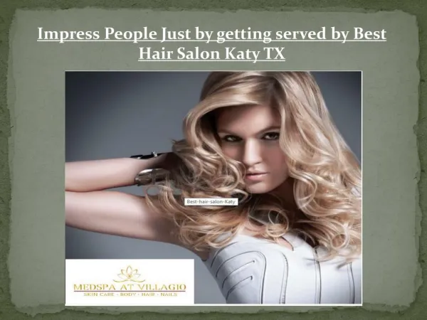 Impress People Just by getting served by Best Hair Salon Katy TX