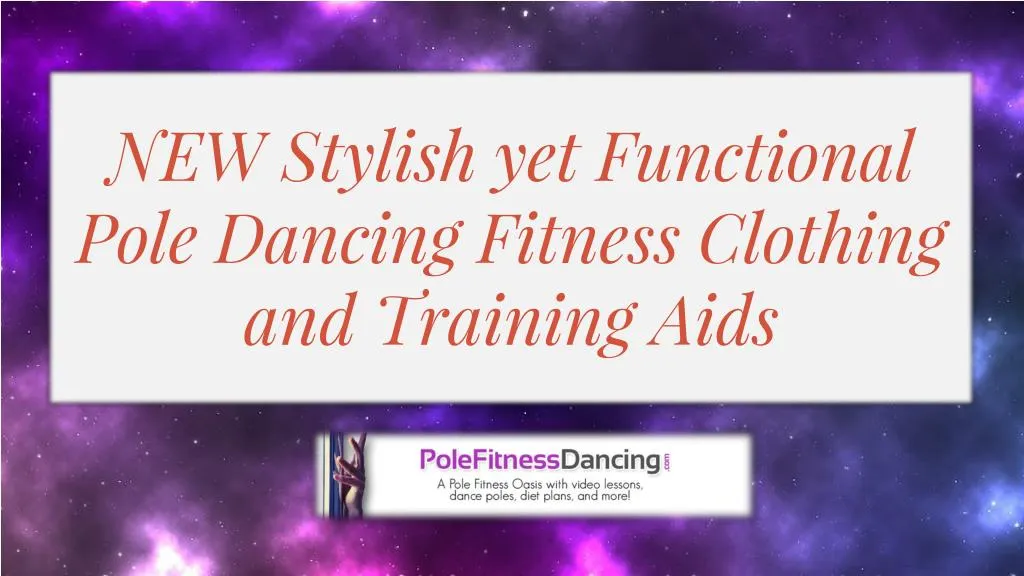 new stylish yet functional pole dancing fitness clothing and training aids