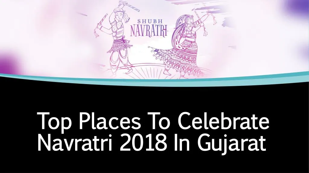 top places to celebrate navratri 2018 in gujarat