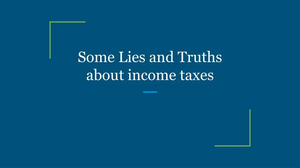 some lies and truths about income taxes