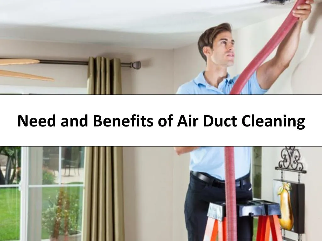 need and benefits of air duct cleaning