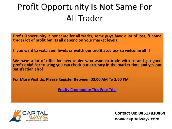 Profit Opportunity is not same for all trader