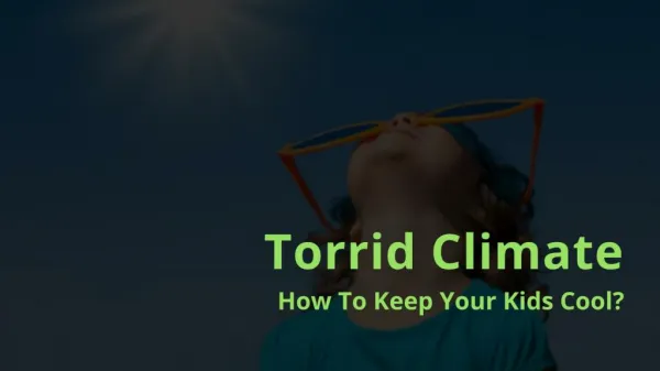 Torrid Climate How To Keep Your Kids Cool