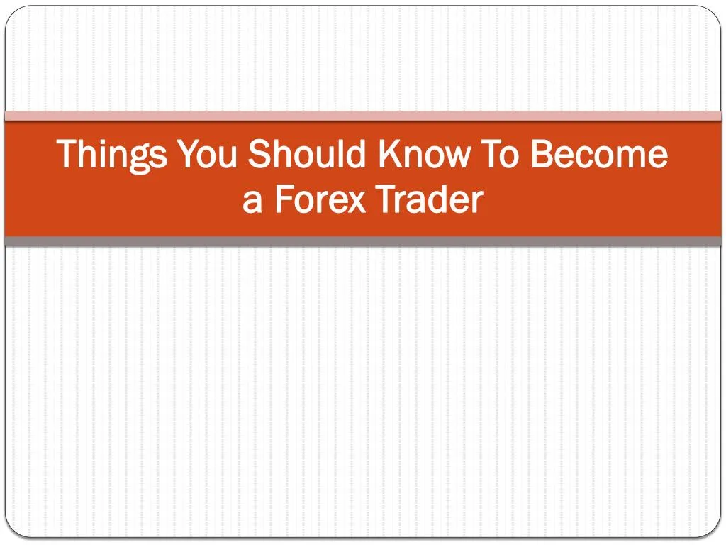 things you should know to become a forex trader