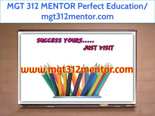 MGT 312 MENTOR Perfect Education/ mgt312mentor.com