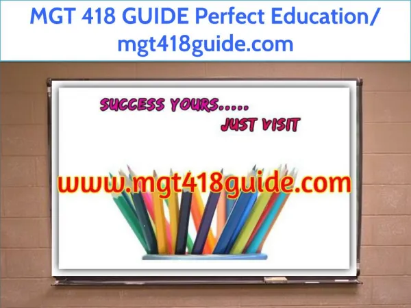 MGT 418 GUIDE Perfect Education/ mgt418guide.com