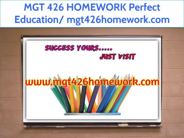 MGT 426 HOMEWORK Perfect Education/ mgt426homework.com