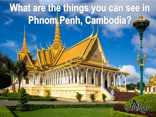 What are the things you can see in Phnom Penh, Cambodia?