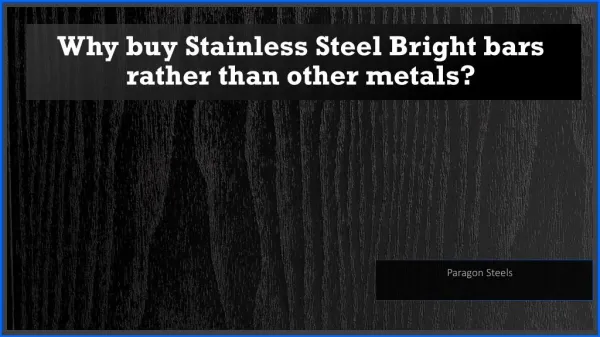 Why buy Stainless Steel Bright bars rather than other metals?