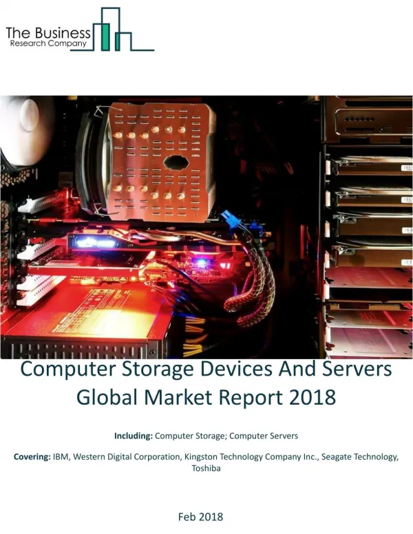 Computer Storage Devices And Servers Global Market Report 2018