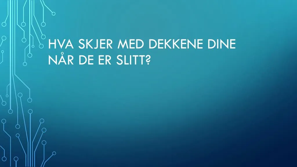 hva skjer med dekkene dine n r de er slitt