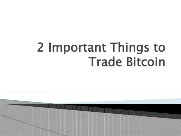 2 Important Things to Trade Bitcoin